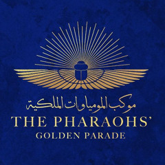 The Pharaoh's Golden Parade Symphony‎ - سيمفونية موكب المومياوات الملكية كاملة وأنشودة العظمة