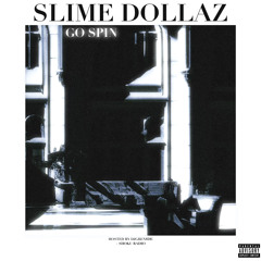 Slime Dollaz - Go Spin [Prod: Opm] [@DJGren8de + Shoku Radio Exclusive]