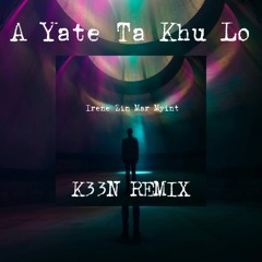 A Yate Ta Khu Lo ( အရိပ်တစ်ခုလို ) - K33N REMIX