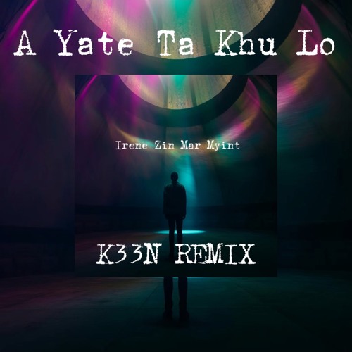 A Yate Ta Khu Lo ( အရိပ်တစ်ခုလို ) - K33N REMIX