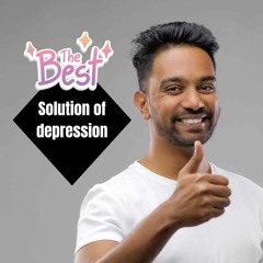 The Best Solution Of Depression Podcast