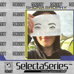Reboot Selecta Series 009 - Shona Brophy