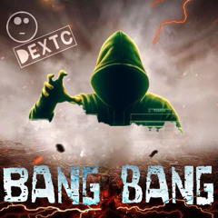 Dextc - Bang Bang