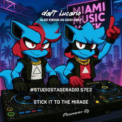 Daft Lucario — #StudioStageRadio S7E2 (Stick It To The Mirage)