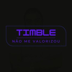 Timble - Não Me Valorizou
