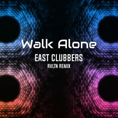 East Clubbers - Walk Alone (RVLTN Remix)