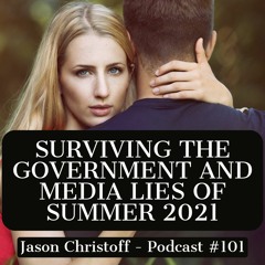 Podcast #101 - Jason Christoff - Surviving The Summer of Government/Media Lies in 2021
