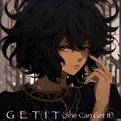 G E T I T (She Can Get It)