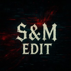 S&M EDIT