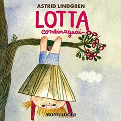 VIEW PDF EBOOK EPUB KINDLE Lotta Combinaguai by  Astrid Lindgren,Betta Cucci,Marta Lucini,Dario Doss