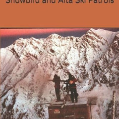 [FREE] EBOOK 📪 Avalanche Busters: A Historical Memoir of the Snowbird and Alta Ski P