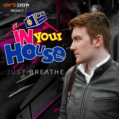 Dirtbox Recordings Presents "In Your House" 004- JUST BREATHE