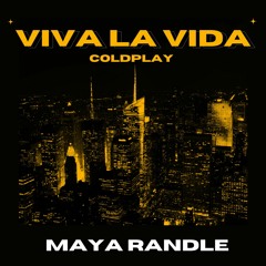 Viva La Vida - Coldplay (Maya Randle Bootleg)