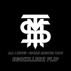 All I Know - Spark Master Tape (EgoKillerz FLIP)