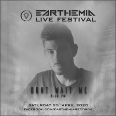 Earthemia Live Festival 25-04-20 - Dont Wait Me