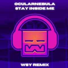 OcularNebula - Stay Inside Me (Geometry Dash Practice Song) [WSY Remix]