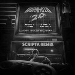 EPROM x ZEKE BEATS - Humanoid 2.0 (Scripta Remix)[free DL]