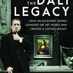 READ EBOOK 🖋️ The Dali Legacy: How an Eccentric Genius Changed the Art World and Cre