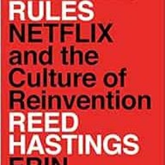 [ACCESS] [EPUB KINDLE PDF EBOOK] No Rules Rules: Netflix and the Culture of Reinventi