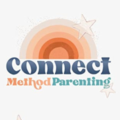 [VIEW] EBOOK 📁 Connect Method Parenting: How to get your kids to WANT to listen to y