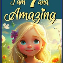 #^R.E.A.D 📖 I Am 7 And Amazing! Inspiring Stories for 7 Year Old Girls: Inspiring True Stories of