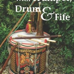 GET [KINDLE PDF EBOOK EPUB] With Trumpet, Drum and Fife: A short treatise covering th