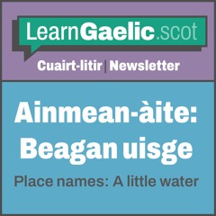 Ainmean-àite: Beagan uisge | Place names: A little water