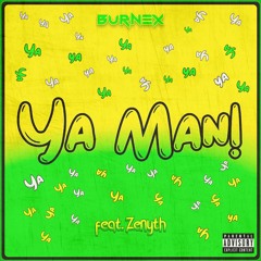 Burnex - Ya Man! (ft. Zenyth)
