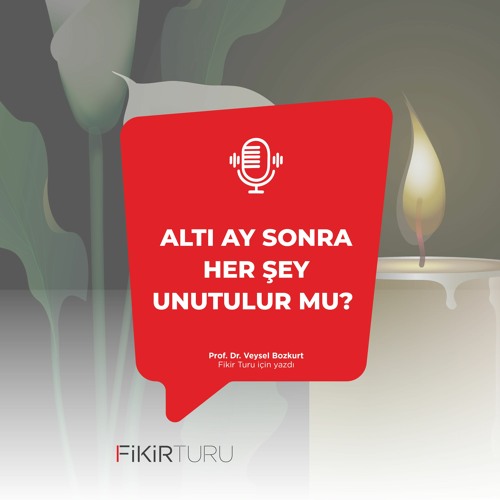 Altı ay sonra her şey unutulur mu?