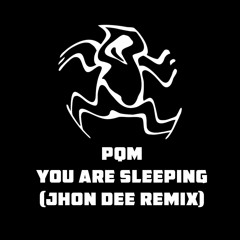 PQM - You Are Sleeping (Jhon Dee Remix)
