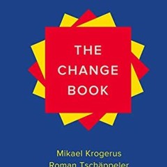 [View] KINDLE PDF EBOOK EPUB The Change Book: How Things Happen by  Mikael Krogerus &  Roman Tschäp