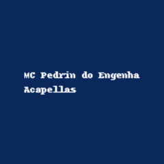 ACAPELAS MC PEDRIN DO ENGENHA 2025