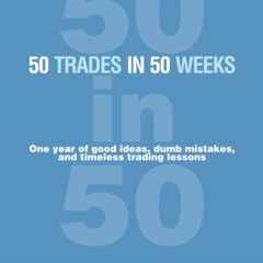 ❤️PDF⚡️ 50 Trades in 50 Weeks: One year of good ideas, dumb mistakes, and timeless