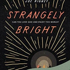 [Get] [EPUB KINDLE PDF EBOOK] Strangely Bright by  Joe Rigney 🖋️