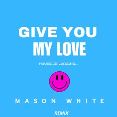 Mason White - Give You My Love Remix (Extended Mix)