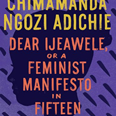 [Download] PDF 📘 Dear Ijeawele, or A Feminist Manifesto in Fifteen Suggestions by  C