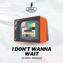 COMA - I Don't Wanna Wait (Remix)
