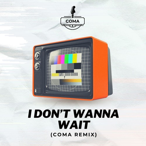 COMA - I Don't Wanna Wait (Remix)