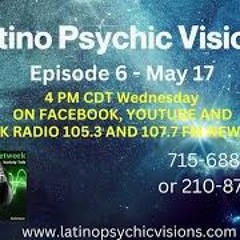 Latino Psychic Visions, May 17th, 2023