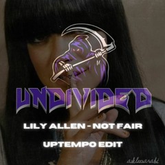 Lily Allen - Not Fair [Undivided Uptempo Bootleg]
