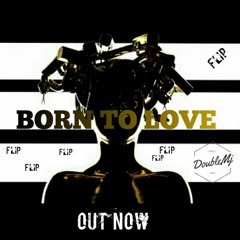 Born_to_love - (DoubleMj Flip)