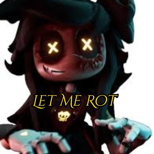 Let Me Rot(swears)(murderer drones fan song)