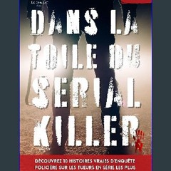[ebook] read pdf ✨ Dans la toile du Serial Killer: Découvrez 10 histoires vraies d’enquête policiè