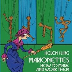 [Read] EPUB 💖 Marionettes: How to Make and Work Them by Helen Fling,Charles Forbell
