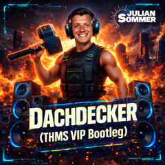Julian Sommer - Dachdecker (THMS VIP Bootleg)