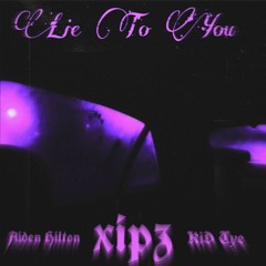 lie to you (w/ Aiden Hilton☆ x KID Tye)