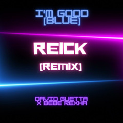David Guetta x Bebe Rexha - I'm good (BLUE) (REICK Remix)
