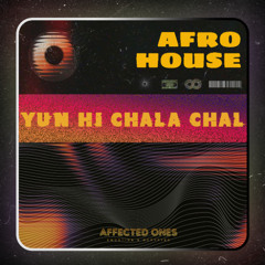 Yun Hi Chala Chal - Affected Ones - AFRO House Remix
