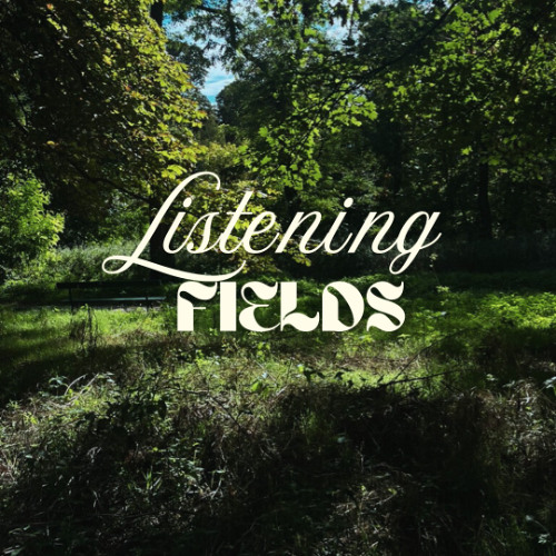 Listening Fields w/ VP and Mara Schwerdtfeger (16.09.25)