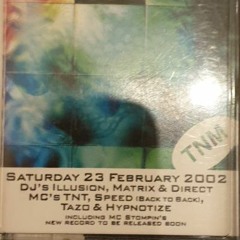 Saturday 23rd Febuary 2002 DJ's Nitro, Matrix, Illusion MC's Tazo, Ace, TNT, Speed & Hypnotize
